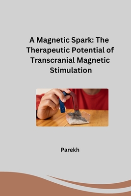 A Magnetic Spark: The Therapeutic Potential of Transcranial Magnetic Stimulation -