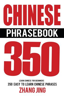 Chinese Phrase Book: Learn Chinese Quick and Easy With Chinese Phrases - Zhang Jing