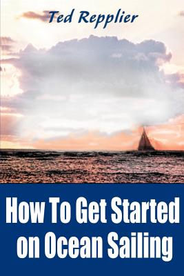 How to Get Started on Ocean Sailing - Ted Repplier
