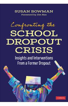 Poza produsului Confronting the School Dropout Crisis: Insights and Interventions from a Former Dropout - Susan Bowman