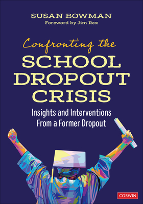 Confronting the School Dropout Crisis: Insights and Interventions from a Former Dropout - Susan Bowman