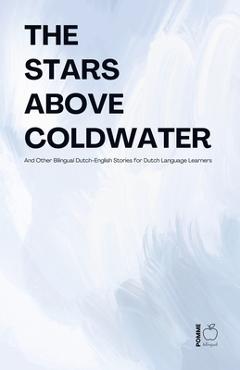 Poza produsului The Stars Above Coldwater And Other Bilingual Dutch-English Stories for Dutch Language Learners - Pomme Bilingual