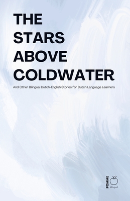 The Stars Above Coldwater And Other Bilingual Dutch-English Stories for Dutch Language Learners - Pomme Bilingual