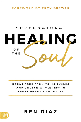 Radical Healing: Winning the Battle for Your Mind, Will, and Emotions - Ben Diaz