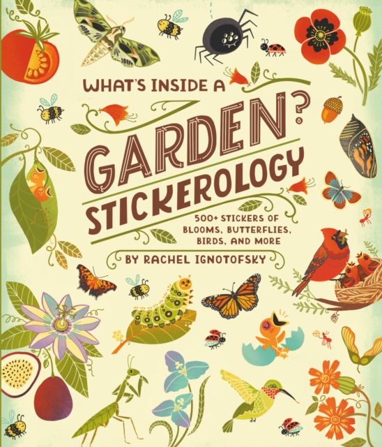 What's Inside a Garden? Stickerology: 500+ Stickers of Blooms, Butterflies, Birds, and More; Stickers for Gardeners, Nature-Lovers, and More; Stickers - Rachel Ignotofsky