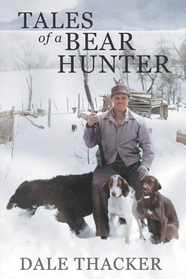 Coperta cărții 'Tales of a Bear Hunter - Dale Thacker'