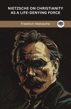 Poza produsului Nietzsche on Christianity as a Life-Denying Force - Friedrich Nietzsche