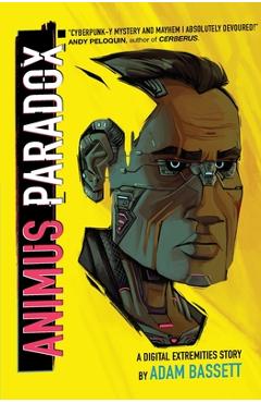 Coperta cărții 'Animus Paradox: A Digital Extremities Story - Adam Bassett'