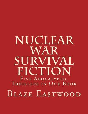 Coperta cărții 'Nuclear War Survival Fiction: Five Apocalyptic Thrillers in One Book - Blaze Eastwood'