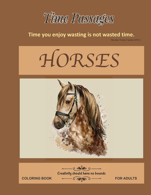 Horses Coloring Book for Adults: Unique New Series of Design Originals Coloring Books for Adults, Teens, Seniors - Time Passages