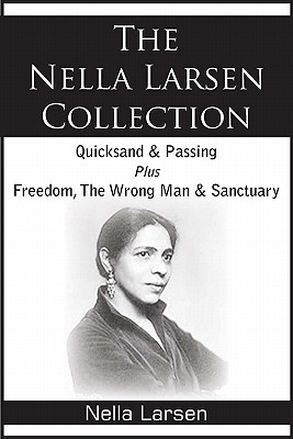 The Nella Larsen Collection; Quicksand, Passing, Freedom, The Wrong Man, Sanctuary - Nella Larsen