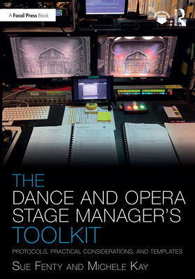 The Dance and Opera Stage Manager's Toolkit: Protocols, Practical Considerations, and Templates - Susan Fenty Studham