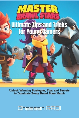 Master Brawl Stars: Ultimate Tips and Tricks for Young Gamers: Unlock Winning Strategies, Tips, and Secrets to Dominate Every Brawl Stars Match -