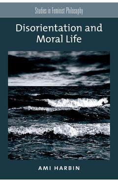 Coperta cărții 'Disorientation and Moral Life - Ami Harbin'