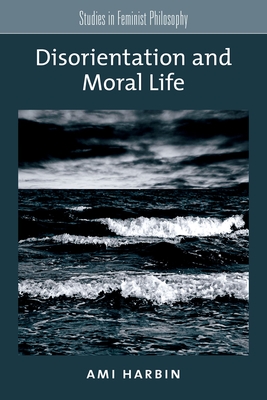Coperta cărții 'Disorientation and Moral Life - Ami Harbin'