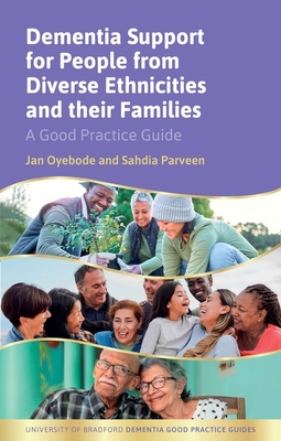 Dementia Support for People from Diverse Ethnicities and Their Families: A Good Practice Guide - Sahdia Parveen