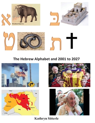 The Hebrew Alphabet and 2001to 2027 - Kathryn Sitterle