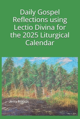 Daily Gospel Reflections using Lectio Divina for the 2025 Liturgical Calendar - Jerry Francis