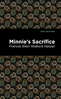 Minnie's Sacrifice - Frances Ellen Watkins Harper