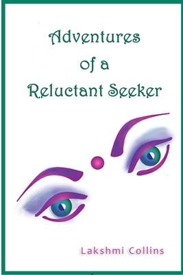 Adventures of a Reluctant Seeker - Lakshmi Collins