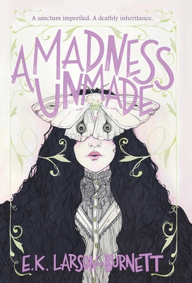 A Madness Unmade - E. K. Larson-burnett