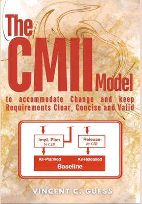 The CMII Model: to Accommodate Change and Keep Requirements Clear, Concise and Valid - Vincent C. Guess