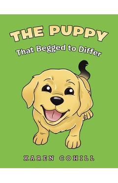 Coperta cărții 'The Puppy That Begged to Differ - Karen Cohill'