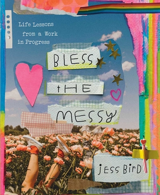 Bless the Messy: Life Lessons from a Work in Progress - Jess Bird