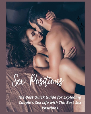 Sex Positions: The Best Quick Guide for Exploding Couple's Sex Life with the Best Sex Positions - Edwin Osborne