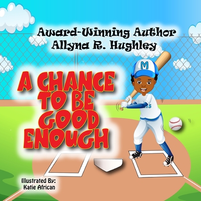 A Chance To Be Good Enough - Allyna R. Hughley