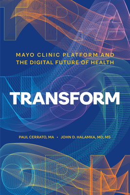 Transform: Mayo Clinic Platform and the Digital Future of Health - Paul Cerrato