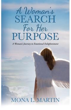Coperta cărții 'A Woman's Search For Her Purpose: A Woman's Journey to Emotional Enlightenment - Mona L. Martin'