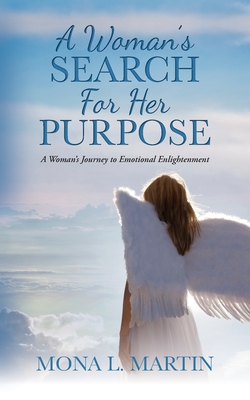 Coperta cărții 'A Woman's Search For Her Purpose: A Woman's Journey to Emotional Enlightenment - Mona L. Martin'