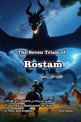 The Seven Trials of Rostam: A Journey in Shahnameh for Kids in Farsi and English - Reza Nazari