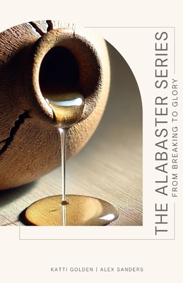 The Alabaster Series: From Breaking to Glory - Katti Golden