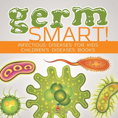 Germ Smart! Infectious Diseases for Kids Children's Biology Books - 