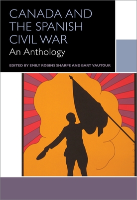 Coperta cărții 'Canada and the Spanish Civil War: An Anthology - Bart Vautour'