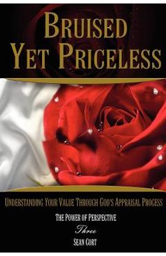 Coperta cărții 'Bruised Yet Priceless - Understanding Your Value Through God's Appraisal Process - Sean Ivan Cort'