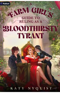 Poza produsului A Farm Girl's Guide to Ruling as a Bloodthirsty Tyrant: An Epic Fantasy Adventure - Katy Nyquist