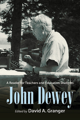 John Dewey: A Reader for Teachers and Education Students - David A. Granger