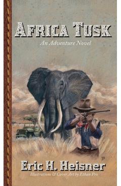 Africa Tusk: an adventure novel - Eric H. Heisner
