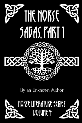 The Norse Sagas, Part 1: The Saga of the Volsungs, Egil's Saga, the Saga of Eirik the Red, the Saga of Viga-Glum, and More -