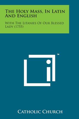 The Holy Mass, in Latin and English: With the Litanies of Our Blessed Lady (1755) - 