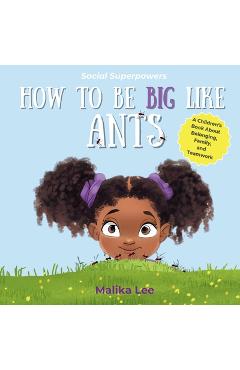 Coperta cărții 'How To Be Big Like Ants: A Children's Book About Belonging, Family, and Teamwork - Malika Lee'