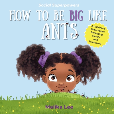 Coperta cărții 'How To Be Big Like Ants: A Children's Book About Belonging, Family, and Teamwork - Malika Lee'
