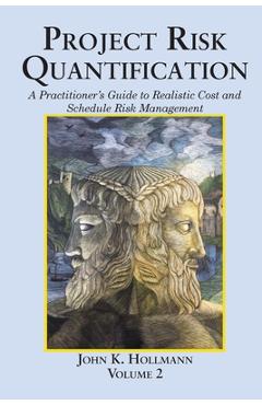Coperta cărții 'Project Risk Quantification Volume 2: A Practitioner's Guide to Realistic Cost and Schedule Risk Management - John K.'