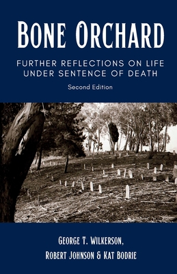 Bone Orchard: Further Reflections on Life Under Sentence of Death - George T. Wilkerson