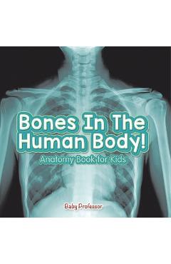 Coperta cărții 'Bones In The Human Body! Anatomy Book for Kids -'