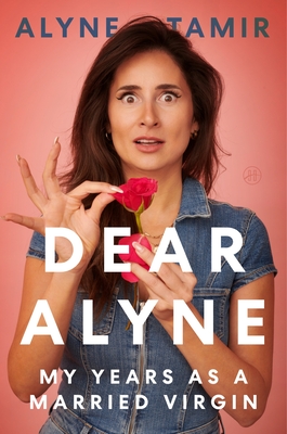 Dear Alyne: My Years as a Married Virgin - Alyne Tamir