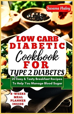 Coperta cărții 'Low Carb Diabetic Cookbook For Type 2 Diabetes: 20 Easy & Tasty Breakfast Recipes To Help You Manage Blood Sugar -'